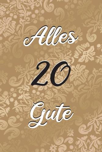 Alles Gute: 20. Geburtstag - Gästebuch zum Eintragen von Glückwünschen, Danksagungen und Gedanken - 120 Seiten