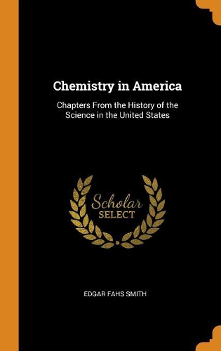 Chemistry in America: Chapters from the History of the Science in the United States