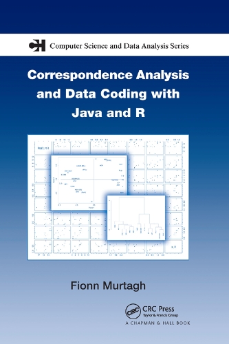 Correspondence Analysis and Data Coding with Java and R: (Chapman & Hall/CRC Computer Science & Data Analysis)