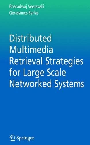 Distributed Multimedia Retrieval Strategies for Large Scale Networked Systems: (Multimedia Systems and Applications)