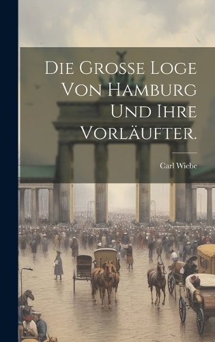Die Grosse Loge von Hamburg und ihre Vorläufter.