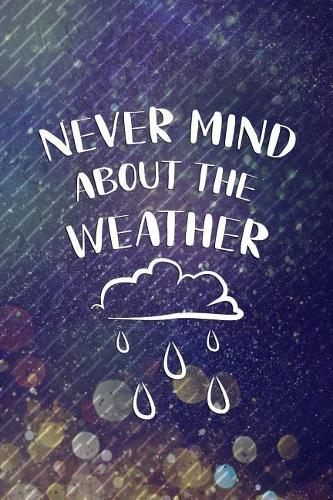Never Mind About The Weather: Blank Lined Notebook Journal Diary Composition Notepad 120 Pages 6x9 Paperback ( Rain ) 4
