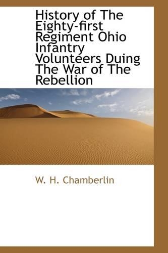 History of The Eighty-first Regiment Ohio Infantry Volunteers Duing The War of The Rebellion: (English)