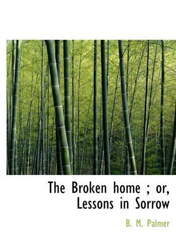 The Broken Home; Or, Lessons in Sorrow