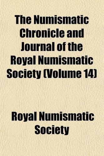 The Numismatic Chronicle and Journal of the Royal Numismatic Society (Volume 14)