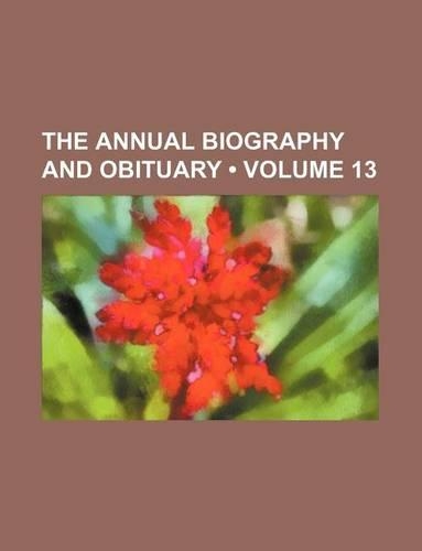 The Annual Biography and Obituary (Volume 13)