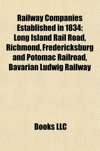 Railway Companies Established in 1834: Long Island Rail Road, Richmond, Fredericksburg and Potomac Railroad, Bavarian Ludwig Railway(English)