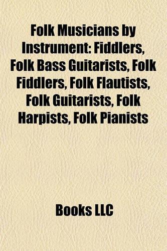 Folk Musicians by Instrument: Fiddlers, Folk Bass Guitarists, Folk Fiddlers, Folk Flautists, Folk Guitarists, Folk Harpists, Folk Pianists(English)