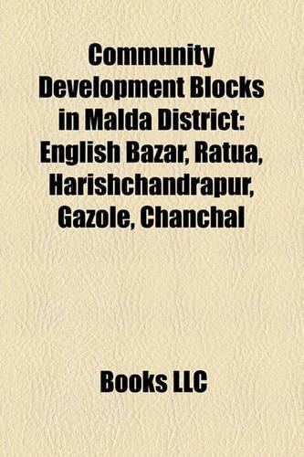 Community Development Blocks in Malda District: English Bazar, Ratua, Harishchandrapur, Gazole, Chanchal(English)