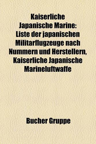 Kaiserliche Japanische Marine: Liste Der Japanischen Militarflugzeuge Nach Nummern Und Herstellern, Kaiserliche Japanische Marineluftwaffe(German)