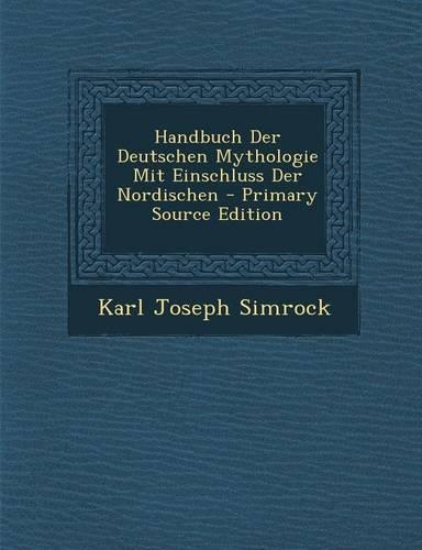 Handbuch Der Deutschen Mythologie Mit Einschluss Der Nordischen: (German)