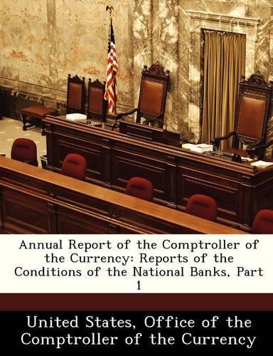 Annual Report of the Comptroller of the Currency: Reports of the Conditions of the National Banks, Part 1(English)