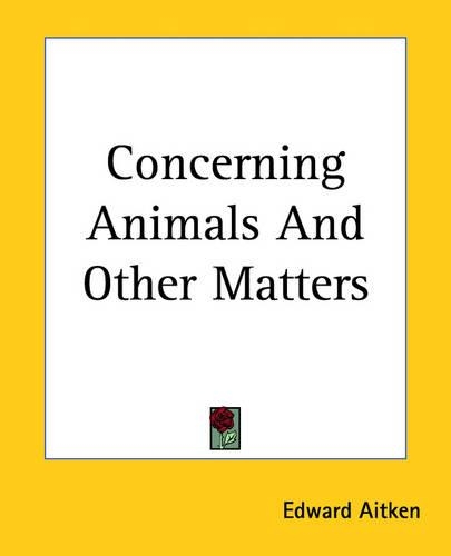 Concerning Animals And Other Matters: (English)