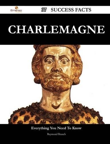 Charlemagne 37 Success Facts - Everything You Need to Know about Charlemagne