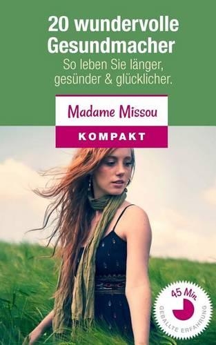 20 Wundervolle Gesundmacher: So Leben Sie Langer, Gesunder Und Glucklicher(German)