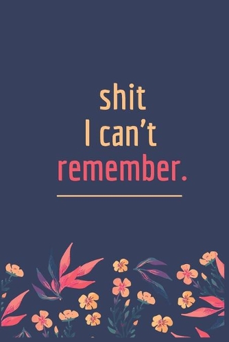 Shit I Can't Remember: A Password Book for People Who Can't Remember Shit password book, password log book and internet password organizer, alphabetical password book, flo