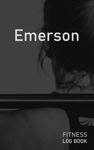 Emerson: Blank Daily Fitness Workout Log Book - Track Exercise Type, Sets, Reps, Weight, Cardio, Calories, Distance & Time - Space to Record Stretches, Warmu