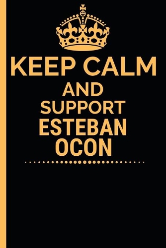 Keep Calm And Support Esteban Ocon: Formula 1 Notebook Journal 6X9 Great Gift Idea For Birthday or Christmas For True F1 Fan