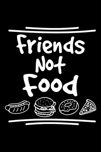 Friends Not Food