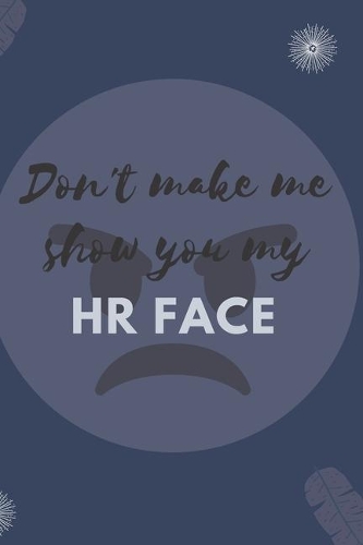 Don't Make Me Show You My HR Face