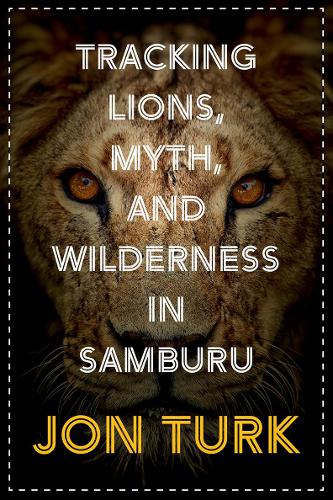 Tracking Lions, Myth, and Wilderness in Samburu