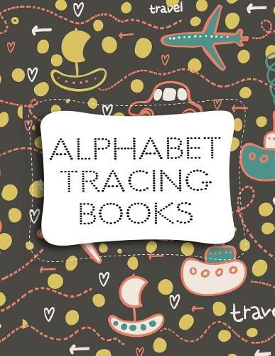Alphabet Tracing Books: Letter Tracing Practice Book For Preschoolers, Kindergarten (Printing For Kids Ages 3-5)(1" Lines, Dotted)