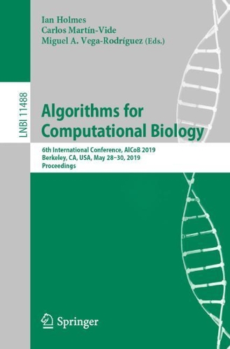 Algorithms for Computational Biology: 6th International Conference, AlCoB 2019, Berkeley, CA, USA, May 28–30, 2019, Proceedings(11488 Lecture Notes in Computer Science)