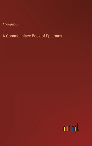 A Commonplace Book of Epigrams