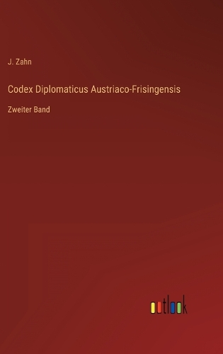 Codex Diplomaticus Austriaco-Frisingensis: Zweiter Band