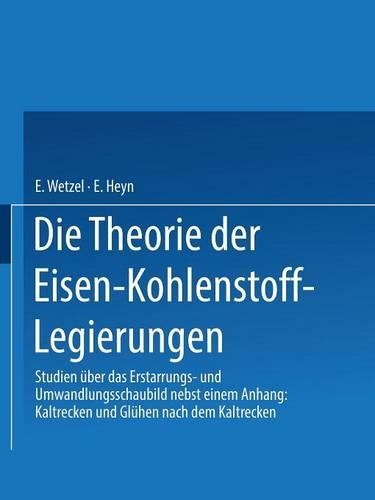 Die Theorie der Eisen-Kohlenstoff-Legierungen: Studien über das Erstarrungs- und Umwandlungsschaubild(German)