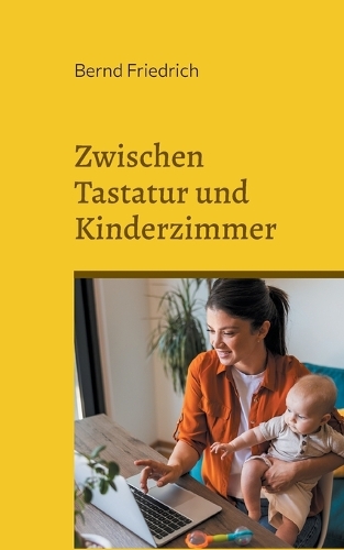 Zwischen Tastatur und Kinderzimmer: Das Gleichgewicht von Arbeit und Familie