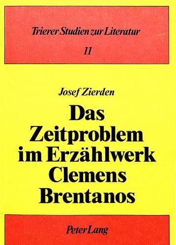Das Zeitproblem Im Erzaehlwerk Clemens Brentanos: (11 Trierer Studien Zur Literatur)