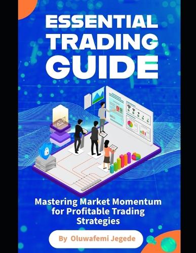 The Essential Trading Guide: Mastering Market Momentum for Profitable Trading Strategies