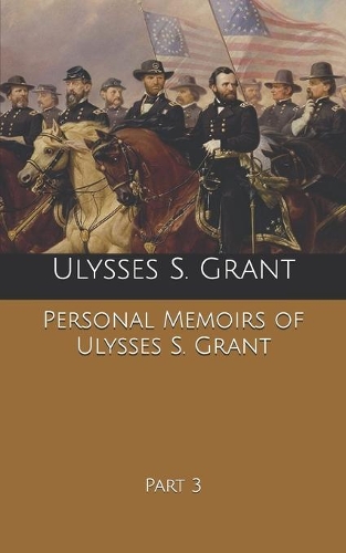 Personal Memoirs of Ulysses S. Grant: Part 3