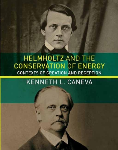 Helmholtz and the Conservation of Energy: Contexts of Creation and Reception(Transformations: Studies in the History of Science and Technology)