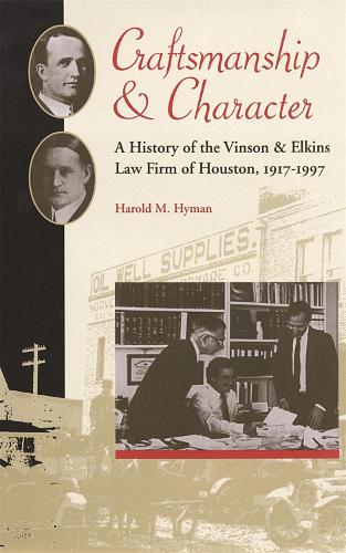 Craftsmanship and Character: A History of the Vinson & Elkins Law Firm of Houston, 1917-1997(Studies in the Legal History of the South)