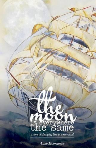 The Moon is Everywhere the Same: a story of changing lives in a new land