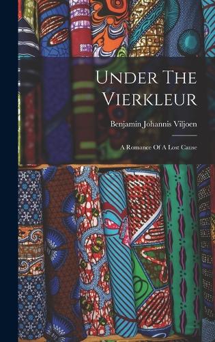 Under The Vierkleur: A Romance Of A Lost Cause