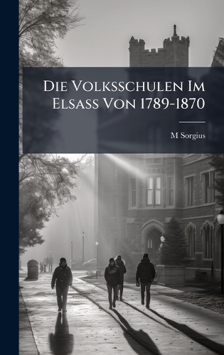 Die Volksschulen Im Elsass Von 1789-1870