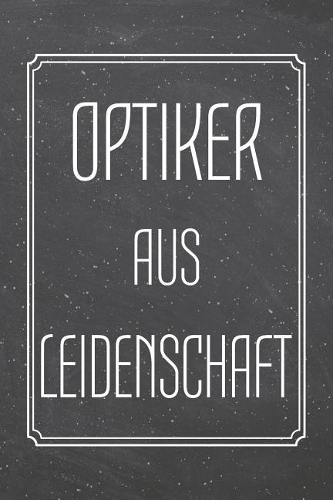 Optiker aus Leidenschaft: Optiker Punktraster Notizbuch, Notizheft oder Schreibheft - 110 Seiten - Büro Equipment & Zubehör - Lustiges Geschenk zu Weihnachten oder Geburtstag