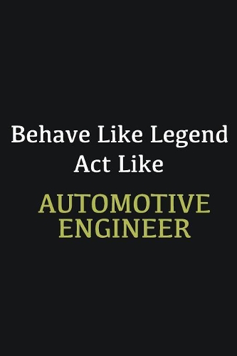 Behave like Legend Act Like Automotive Engineer