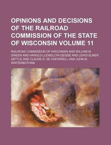 Opinions and Decisions of the Railroad Commission of the State of Wisconsin Volume 11