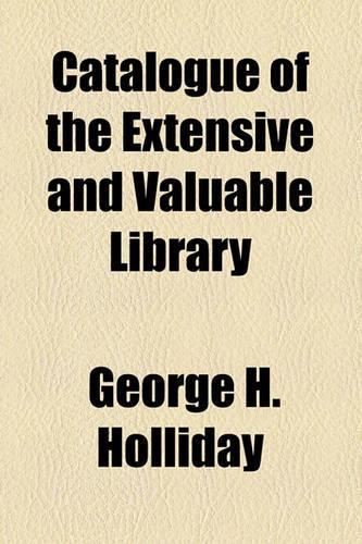 Catalogue of the Extensive and Valuable Library
