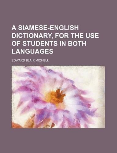 A Siamese-English Dictionary, for the Use of Students in Both Languages: (English)