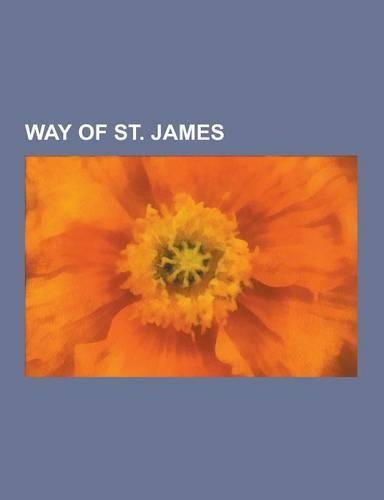 Way of St. James: Astorga, Spain, Aymeric Picaud, a Fonsagrada, Bodegas Irache, Cape Finisterre, Castle of Xabier, Cathedral of Santiago(English)