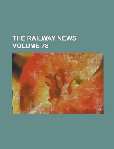 The Railway News Volume 78