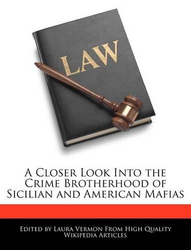 A Closer Look Into the Crime Brotherhood of Sicilian and American Mafias: (English)