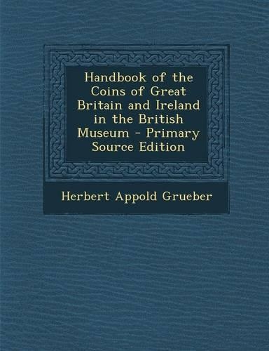 Handbook of the Coins of Great Britain and Ireland in the British Museum: (English)