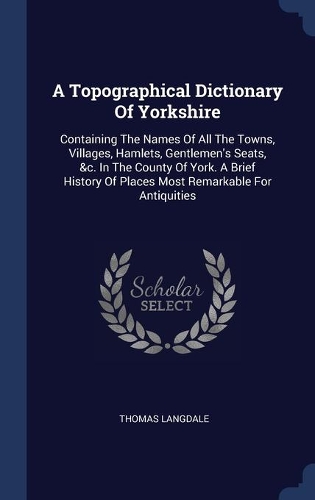 A Topographical Dictionary Of Yorkshire