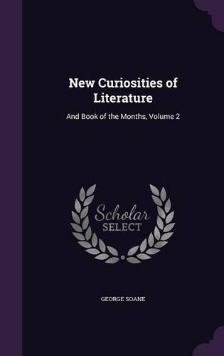 New Curiosities of Literature: And Book of the Months, Volume 2